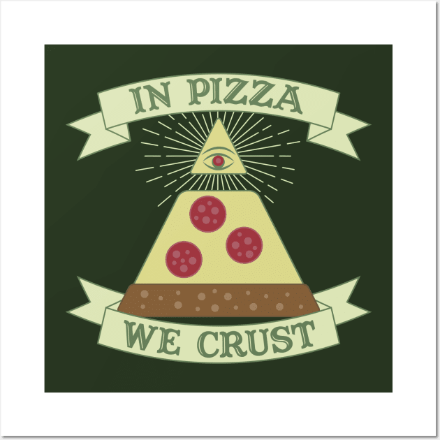 In Pizza We Crust - Funny Providence Eye Parody Wall Art by FatCatSwagger